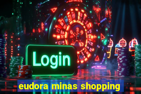 eudora minas shopping